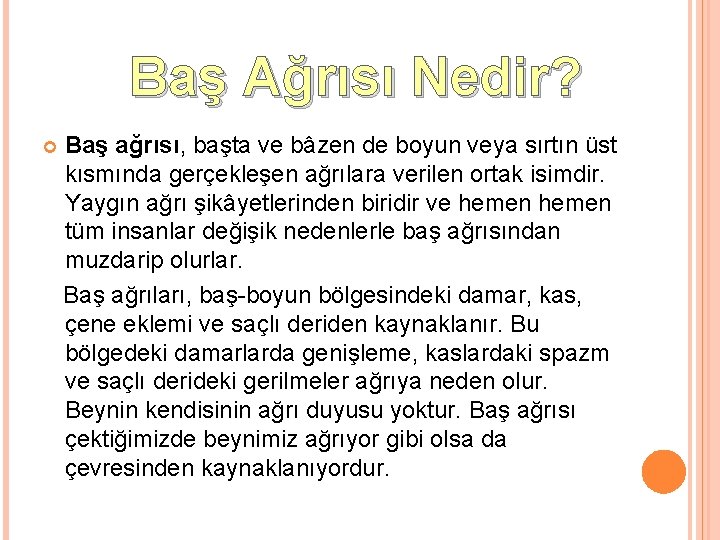 Baş Ağrısı Nedir? Baş ağrısı, başta ve bâzen de boyun veya sırtın üst kısmında