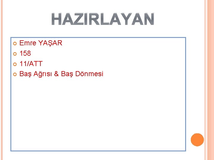 HAZIRLAYAN Emre YAŞAR 158 11/ATT Baş Ağrısı & Baş Dönmesi 