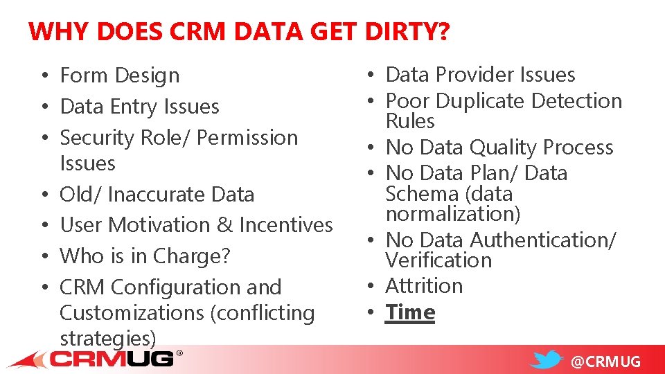 WHY DOES CRM DATA GET DIRTY? • Form Design • Data Entry Issues •