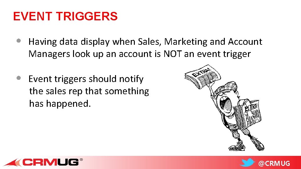 EVENT TRIGGERS • Having data display when Sales, Marketing and Account Managers look up