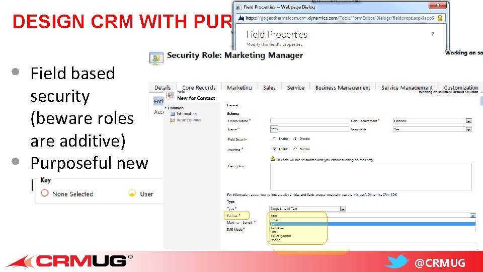 DESIGN CRM WITH PURPOSE: • • Field based security (beware roles are additive) Purposeful
