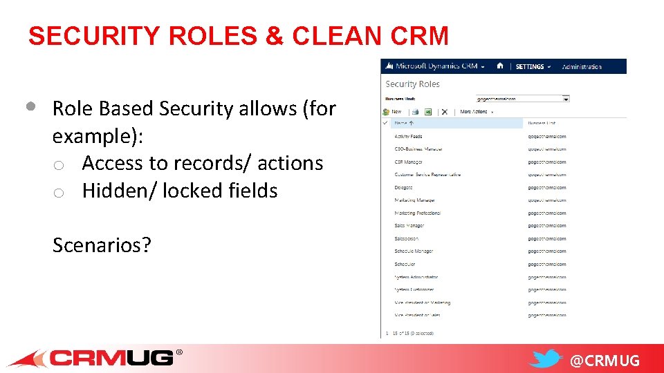 SECURITY ROLES & CLEAN CRM • Role Based Security allows (for example): o Access
