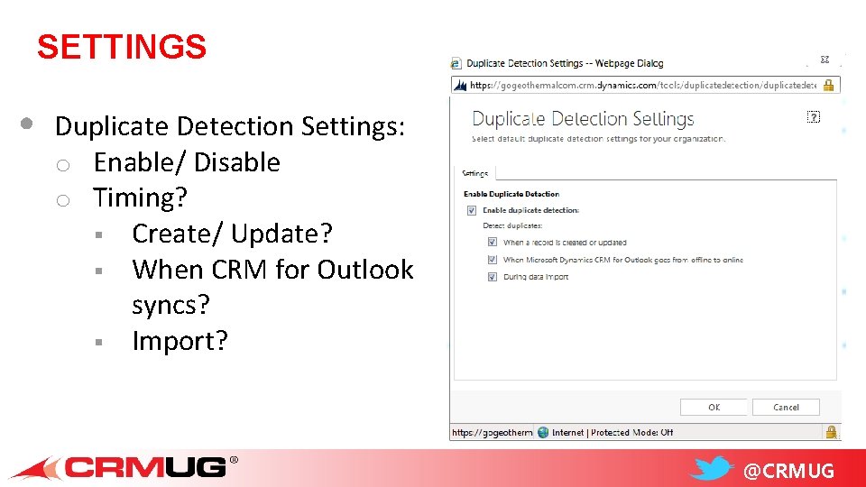 SETTINGS • Duplicate Detection Settings: o Enable/ Disable o Timing? § Create/ Update? §