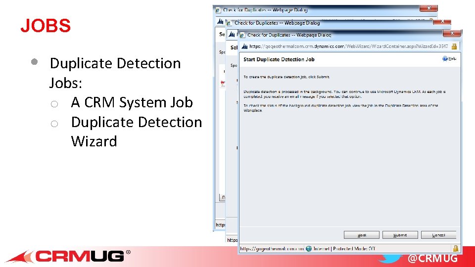 JOBS • Duplicate Detection Jobs: o A CRM System Job o Duplicate Detection Wizard