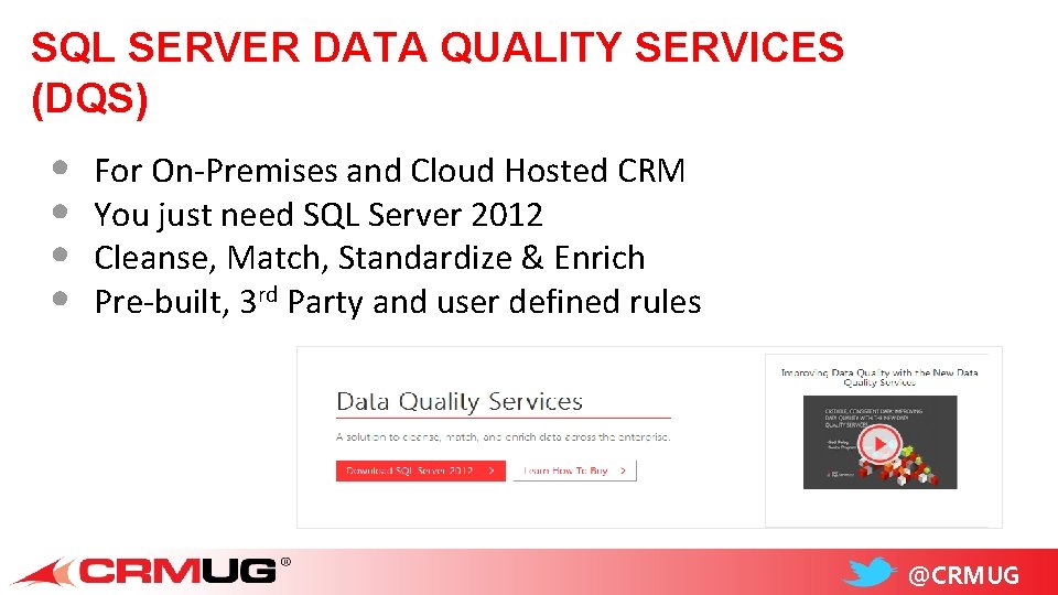 SQL SERVER DATA QUALITY SERVICES (DQS) • • For On-Premises and Cloud Hosted CRM