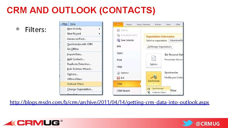 CRM AND OUTLOOK (CONTACTS) • Filters: http: //blogs. msdn. com/b/crm/archive/2011/04/14/getting-crm-data-into-outlook. aspx @CRMUG 