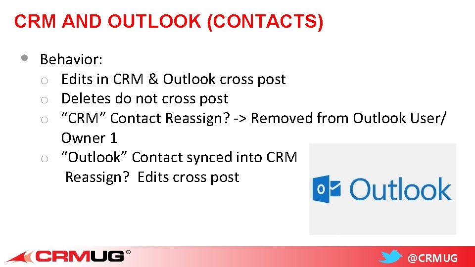 CRM AND OUTLOOK (CONTACTS) • Behavior: o Edits in CRM & Outlook cross post
