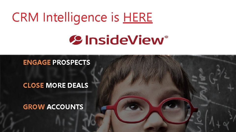 CRM Intelligence is HERE ENGAGE PROSPECTS CLOSE MORE DEALS GROW ACCOUNTS @CRMUG 