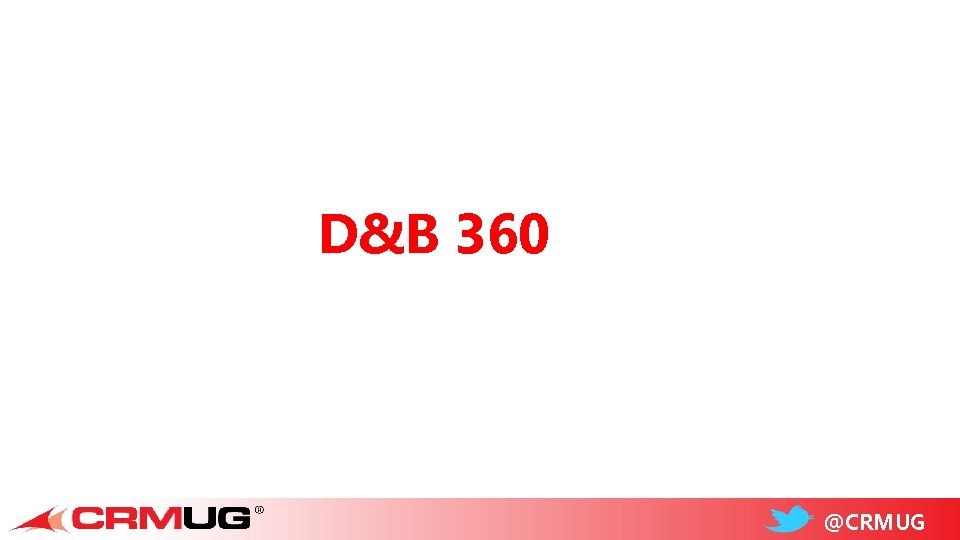 D&B 360 @CRMUG 