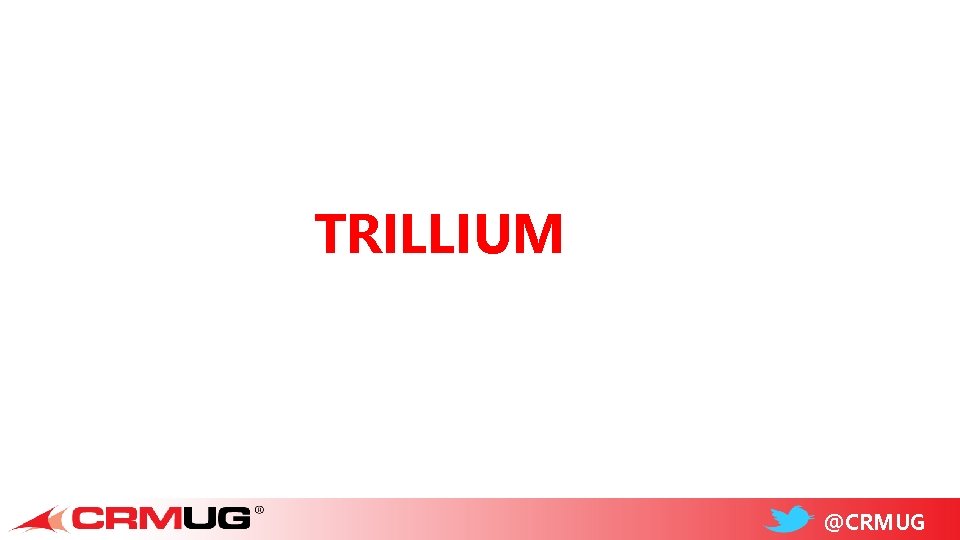TRILLIUM @CRMUG 