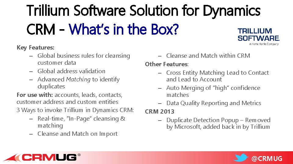 Trillium Software Solution for Dynamics CRM - What’s in the Box? Key Features: –