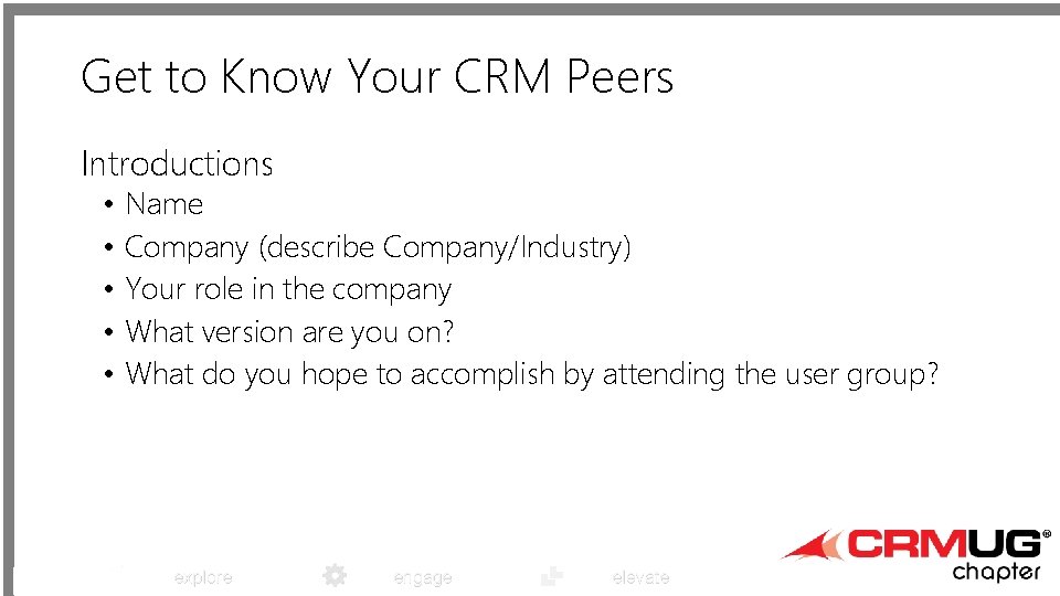 Get to Know Your CRM Peers Introductions • • • Name Company (describe Company/Industry)