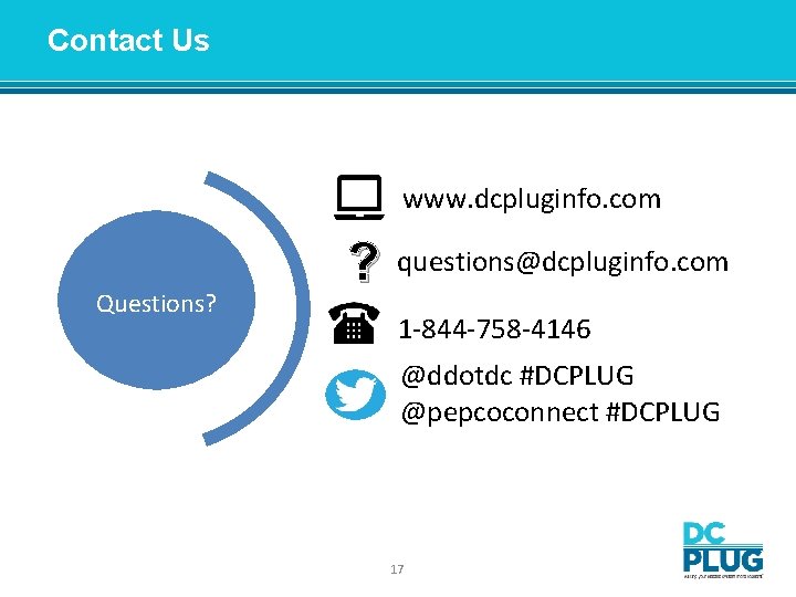 Contact Us www. dcpluginfo. com Questions? ? questions@dcpluginfo. com 1 -844 -758 -4146 @ddotdc