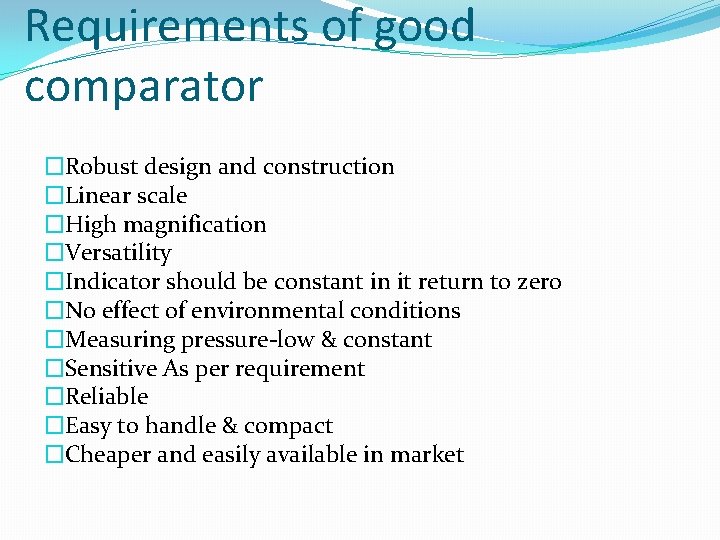 Requirements of good comparator �Robust design and construction �Linear scale �High magnification �Versatility �Indicator