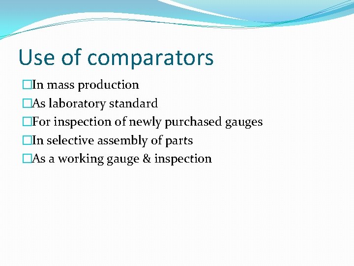 Use of comparators �In mass production �As laboratory standard �For inspection of newly purchased