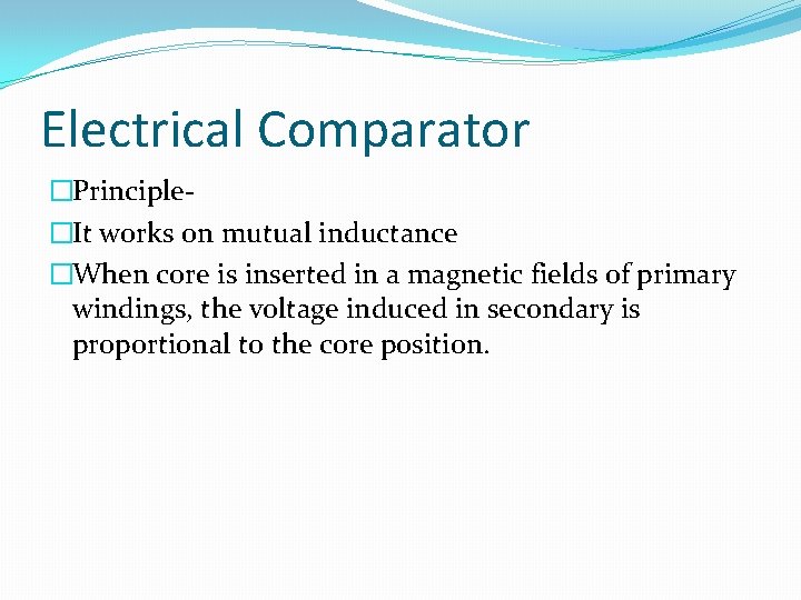 Electrical Comparator �Principle�It works on mutual inductance �When core is inserted in a magnetic