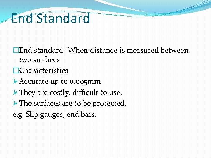 End Standard �End standard- When distance is measured between two surfaces �Characteristics Ø Accurate