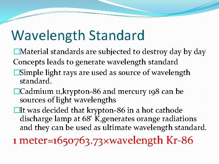 Wavelength Standard �Material standards are subjected to destroy day by day Concepts leads to