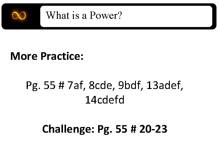 What is a Power? More Practice: Pg. 55 # 7 af, 8 cde, 9