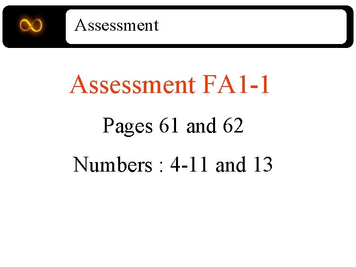 Assessment FA 1 -1 Pages 61 and 62 Numbers : 4 -11 and 13
