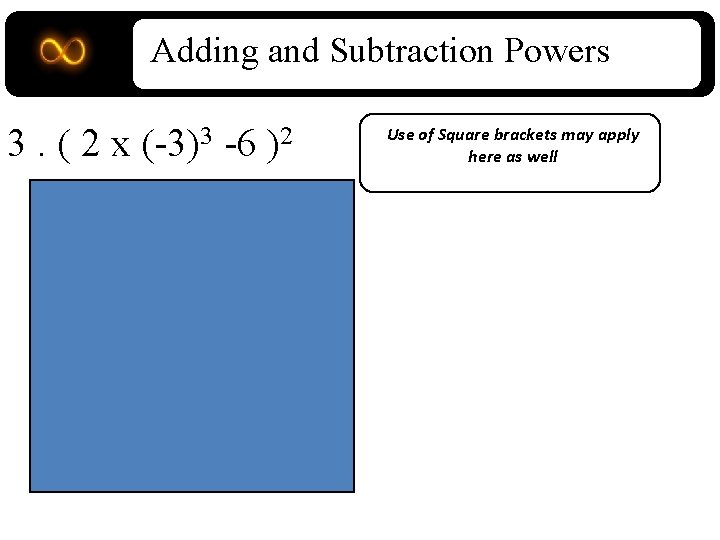 Adding and Subtraction Powers 3. (2 x (-3)3 -6 )2 = (2 x -27