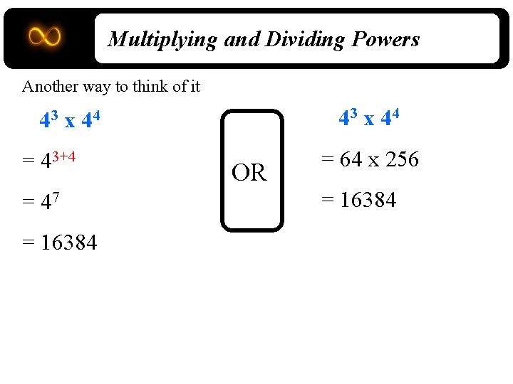 Multiplying and Dividing Powers Another way to think of it 43 x 44 =
