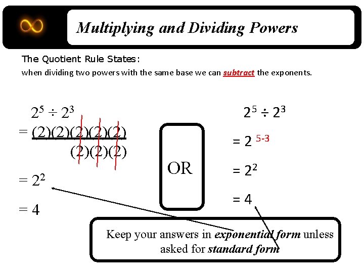 Multiplying and Dividing Powers The Quotient Rule States: when dividing two powers with the