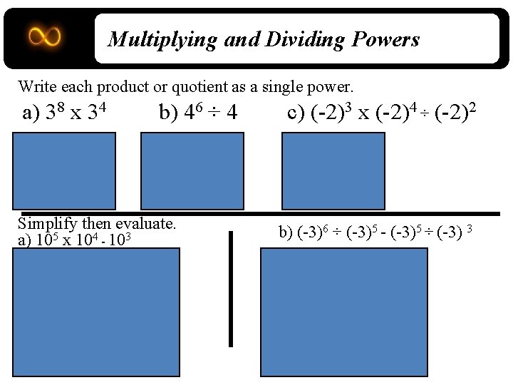 Multiplying and Dividing Powers Write each product or quotient as a single power. a)