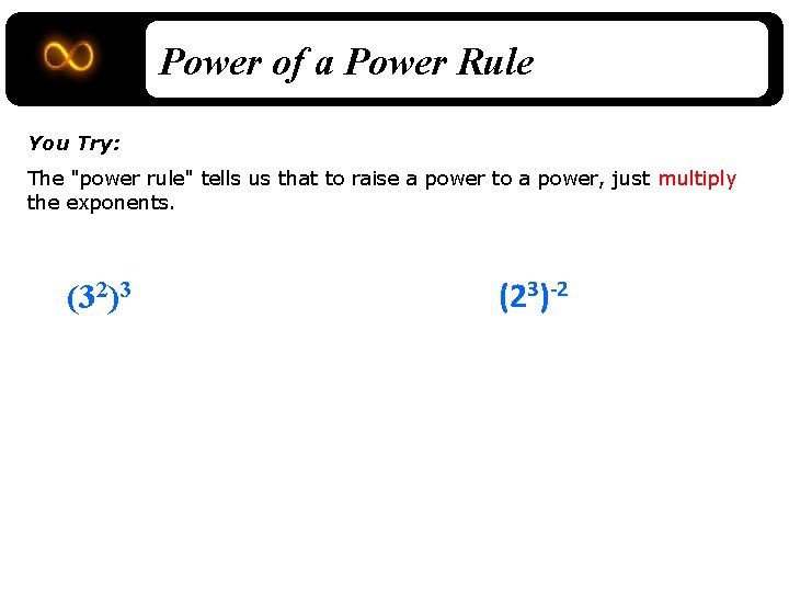 Power of a Power Rule You Try: The "power rule" tells us that to