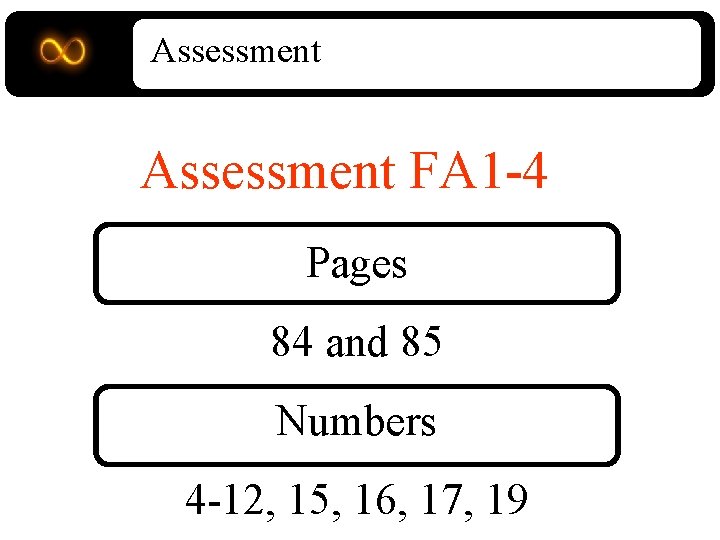 Assessment FA 1 -4 Pages 84 and 85 Numbers 4 -12, 15, 16, 17,
