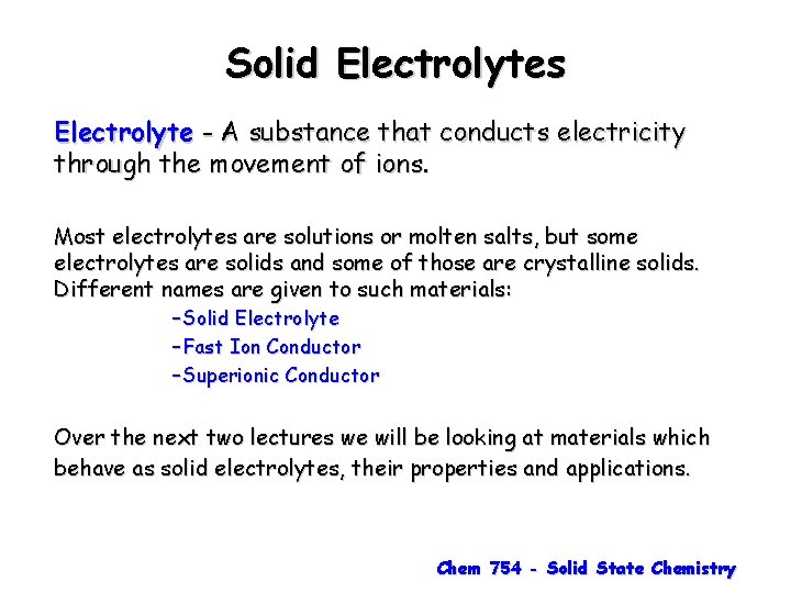 Solid Electrolytes Electrolyte - A substance that conducts electricity through the movement of ions.
