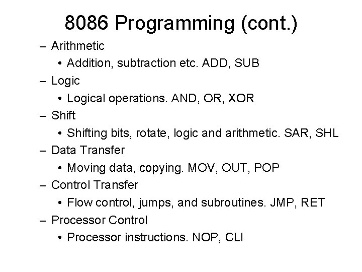 8086 Programming (cont. ) – Arithmetic • Addition, subtraction etc. ADD, SUB – Logic 8086 Programming (cont. ) – Arithmetic • Addition, subtraction etc. ADD, SUB – Logic