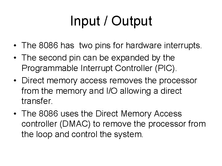 Input / Output • The 8086 has two pins for hardware interrupts. • The Input / Output • The 8086 has two pins for hardware interrupts. • The