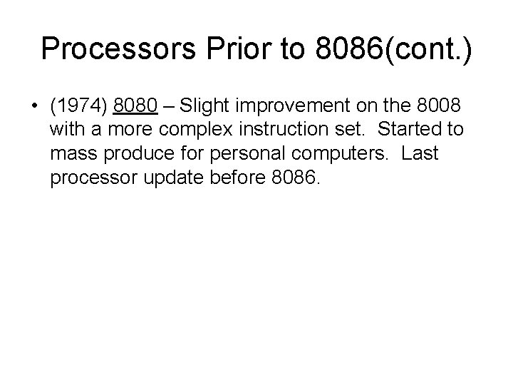 Processors Prior to 8086(cont. ) • (1974) 8080 – Slight improvement on the 8008 Processors Prior to 8086(cont. ) • (1974) 8080 – Slight improvement on the 8008
