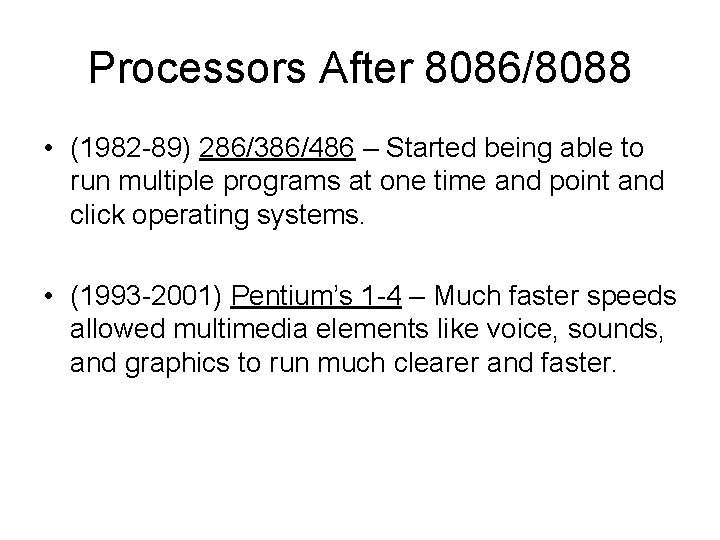 Processors After 8086/8088 • (1982 -89) 286/386/486 – Started being able to run multiple Processors After 8086/8088 • (1982 -89) 286/386/486 – Started being able to run multiple