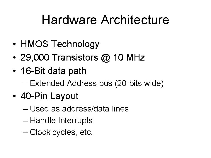 Hardware Architecture • HMOS Technology • 29, 000 Transistors @ 10 MHz • 16 Hardware Architecture • HMOS Technology • 29, 000 Transistors @ 10 MHz • 16