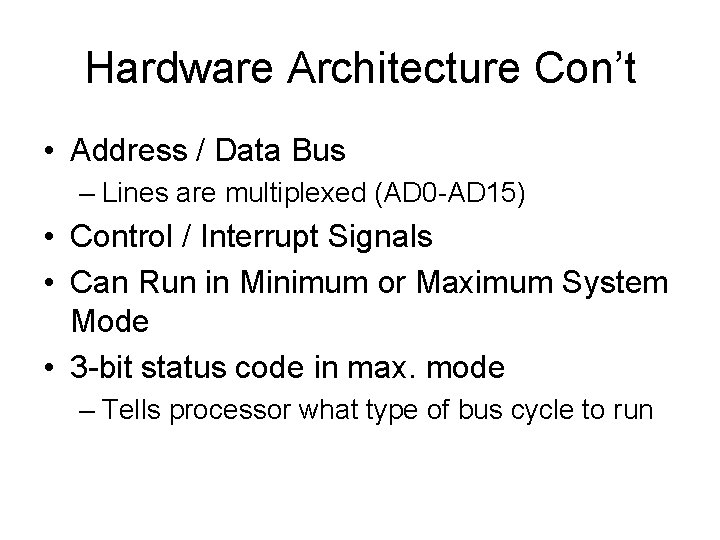 Hardware Architecture Con’t • Address / Data Bus – Lines are multiplexed (AD 0 Hardware Architecture Con’t • Address / Data Bus – Lines are multiplexed (AD 0