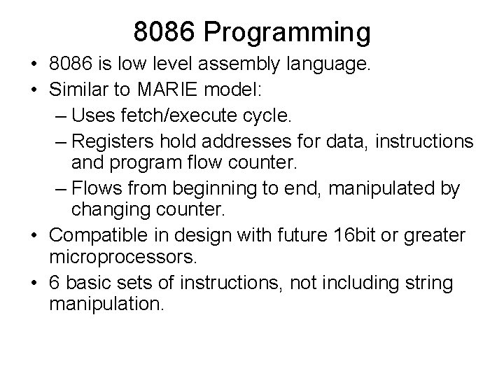 8086 Programming • 8086 is low level assembly language. • Similar to MARIE model: 8086 Programming • 8086 is low level assembly language. • Similar to MARIE model: