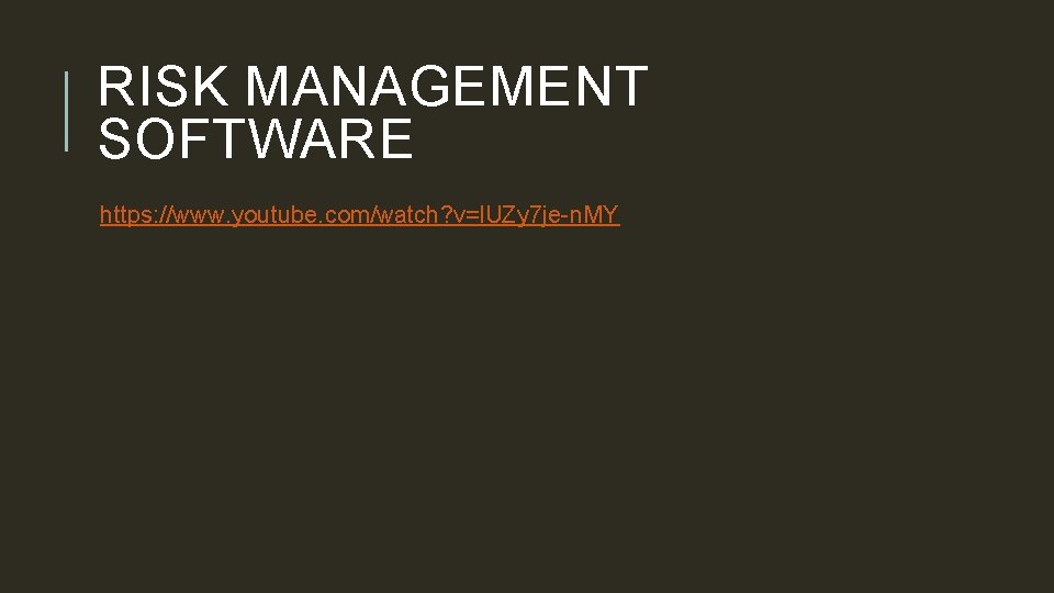 RISK MANAGEMENT SOFTWARE https: //www. youtube. com/watch? v=l. UZy 7 je-n. MY 