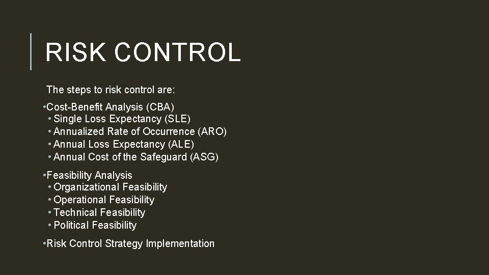 RISK CONTROL The steps to risk control are: • Cost-Benefit Analysis (CBA) • Single