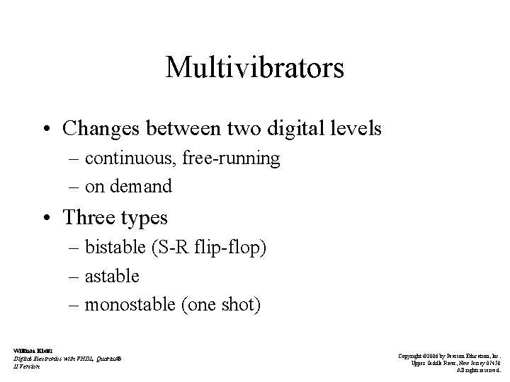 Multivibrators • Changes between two digital levels – continuous, free-running – on demand •