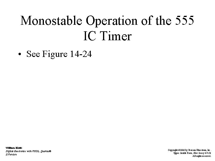 Monostable Operation of the 555 IC Timer • See Figure 14 -24 William Kleitz