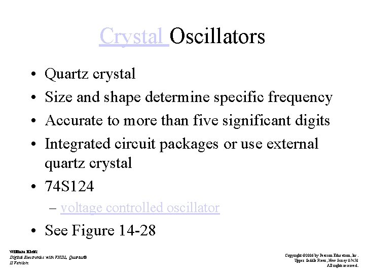 Crystal Oscillators • • Quartz crystal Size and shape determine specific frequency Accurate to