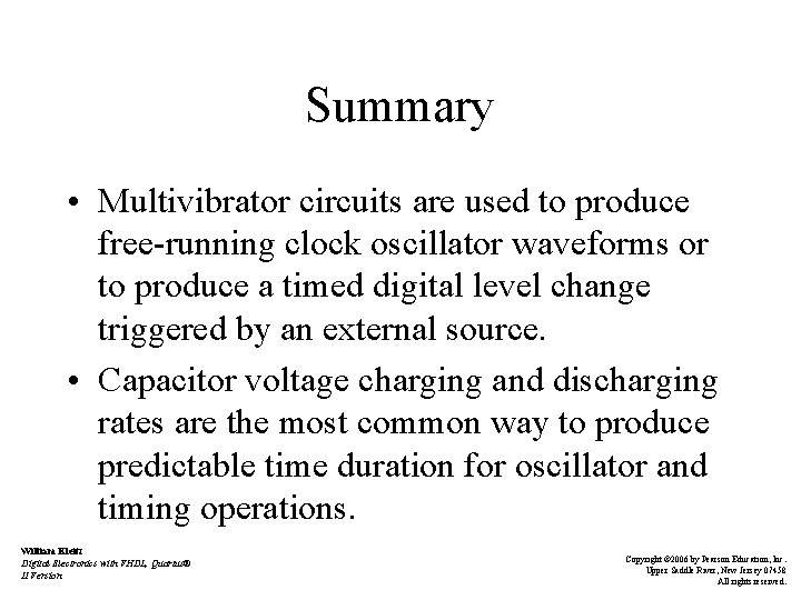 Summary • Multivibrator circuits are used to produce free-running clock oscillator waveforms or to