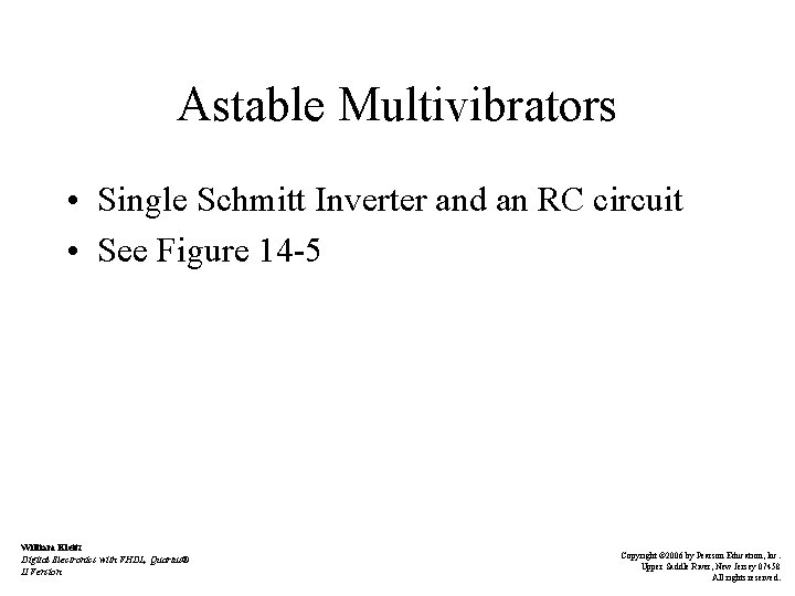 Astable Multivibrators • Single Schmitt Inverter and an RC circuit • See Figure 14