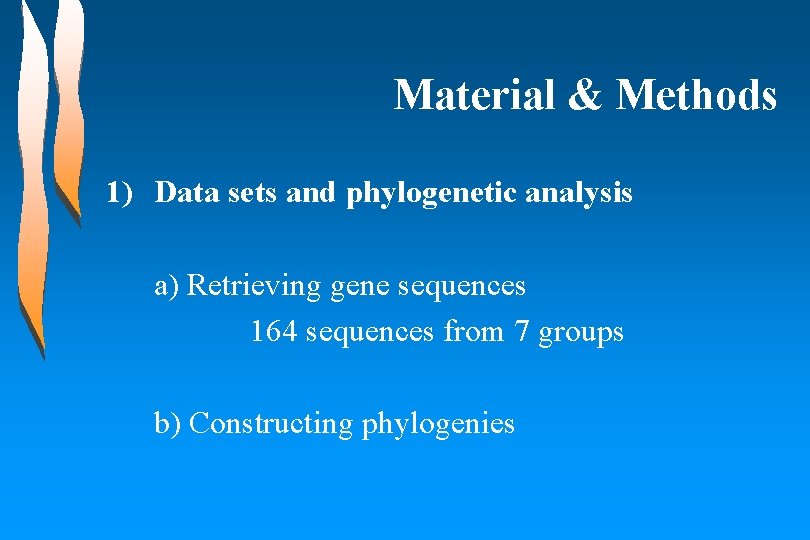 Material & Methods 1) Data sets and phylogenetic analysis a) Retrieving gene sequences 164