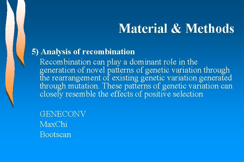 Material & Methods 5) Analysis of recombination Recombination can play a dominant role in