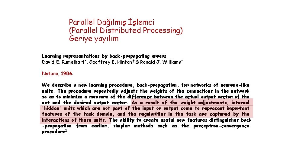 Parallel Dağılmış İşlemci (Parallel Distributed Processing) Geriye yayılım Learning representations by back-propagating errors David