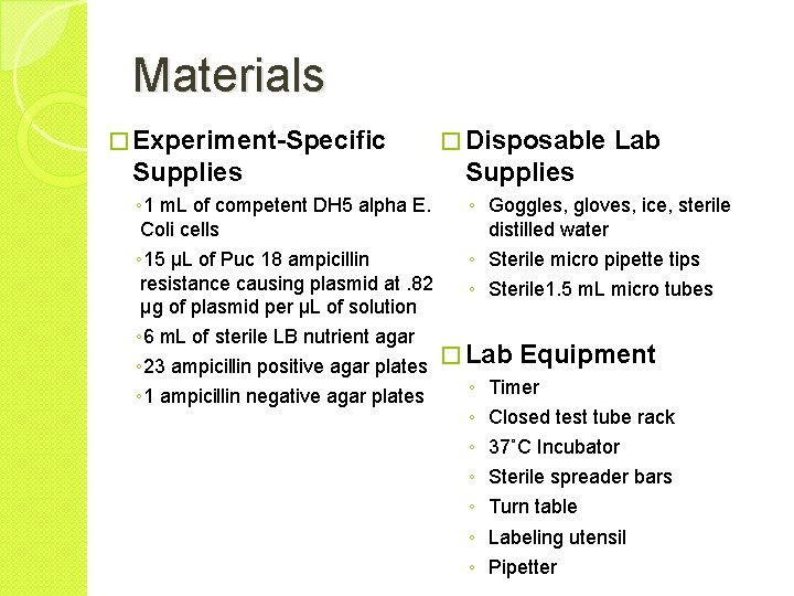 Materials � Experiment-Specific Supplies � Disposable Lab Supplies ◦ 1 m. L of competent