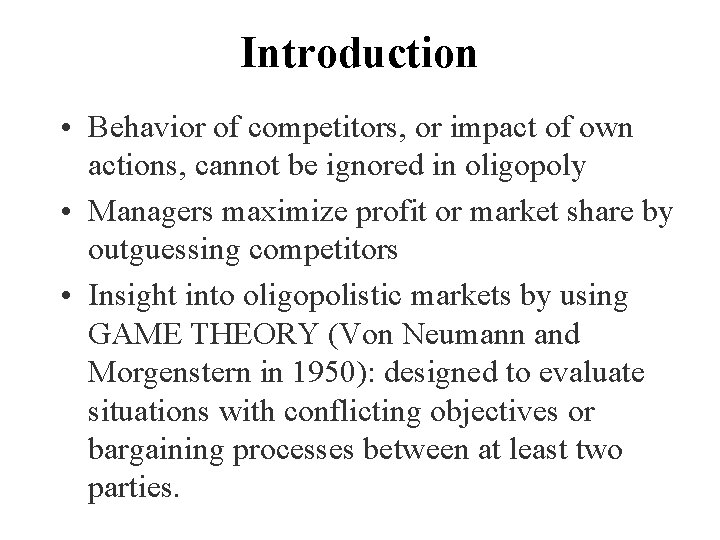 Introduction • Behavior of competitors, or impact of own actions, cannot be ignored in